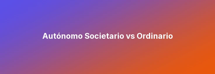 Autónomo Societario vs Ordinario