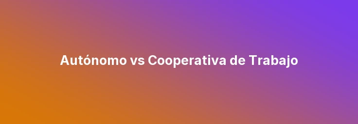 Autónomo vs Cooperativa de Trabajo
