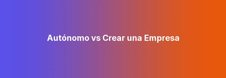 Autónomo vs Crear una Empresa