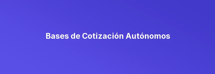Bases de Cotización Autónomos