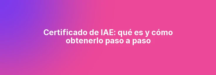 Certificado de IAE: qué es y cómo obtenerlo paso a paso