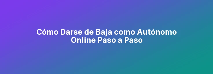Cómo Darse de Baja como Autónomo Online Paso a Paso