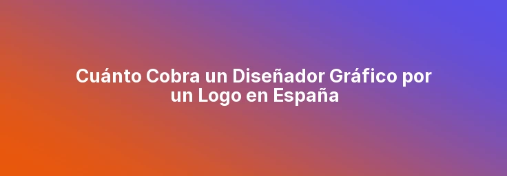 Cuánto Cobra un Diseñador Gráfico por un Logo en España