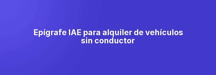 Epígrafe IAE para alquiler de vehículos sin conductor