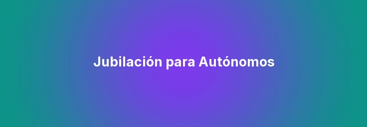 Jubilación para Autónomos