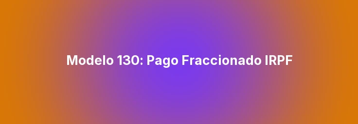 Modelo 130: Pago Fraccionado IRPF
